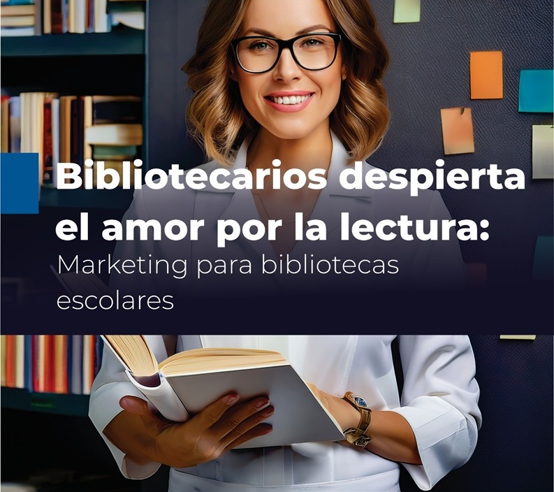 Despierta el Amor por la Lectura: Marketing para Bibliotecas Escolares